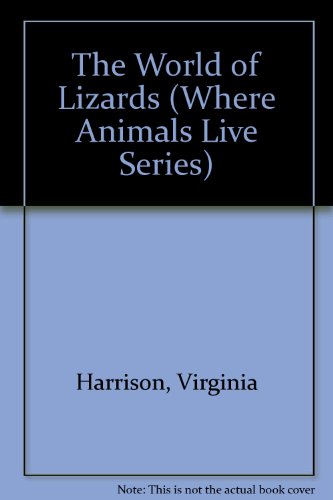 The World of Lizards (Where Animals Live Series) (9781555323073) by Harrison, Virginia