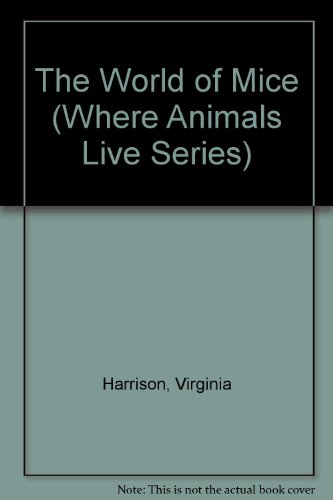 The World of Mice (Where Animals Live Series) (9781555323097) by Harrison, Virginia