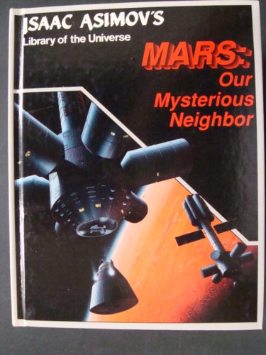 Stock image for Mars: Our mysterious neighbor (Isaac Asimov's library of the universe) for sale by Basement Seller 101