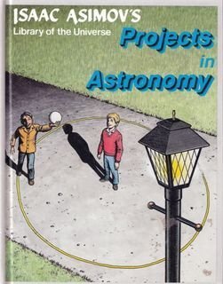 Projects in Astronomy (Isaac Asimov's Library of the Universe) (9781555324018) by Asimov, Isaac