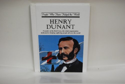9781555328245: Henry Dunant: Founder of the Red Cross, the Relief Organization Dedicated to Helping Suffering People All over the World (People Who Helped the Worl)