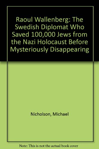 Beispielbild fr Raoul Wallenberg : The Swedish Diplomat Who Saved 100,000 Jews from the Nazi Holocaust Before Mysteriously Disappearing zum Verkauf von Better World Books