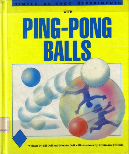 Simple Science Experiments With Ping-Pong Balls (9781555328528) by Orii, Eiji; Orii, Masako; Yoshida, Kimimaro