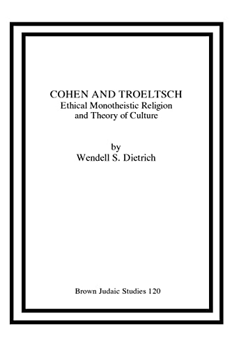 Imagen de archivo de Cohen and Troeltsch: Ethical Monotheistic Religion and Theory of Culture (Brown Judaic Studies) a la venta por Lucky's Textbooks