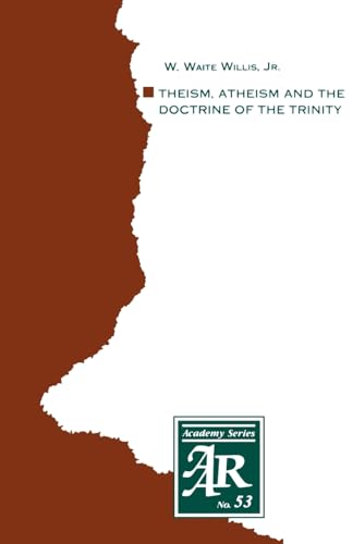 9781555400217: Theism, Atheism and the Doctrine of the Trinity: The Trinitarian Theologies of Karl Barth and Jurgen Moltmann in Response to Protest Atheism (American ... Academy Series No. 53) (AAR Academy Series)