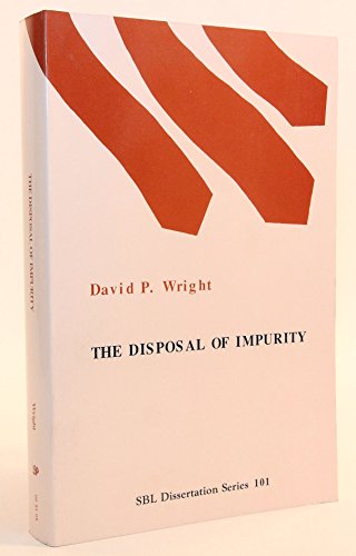 9781555400569: The disposal of impurity: Elimination rites in the Bible and in Hittite and Mesopotamian literature (Dissertation series / Society of Biblical Literature)