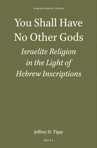 You Shall Have No Other Gods: Israelite Religion in the Light of Hebrew Inscriptions (Harvard Semitic Studies) (9781555400637) by Jeffrey H. Tigay