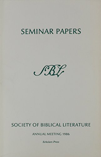 Stock image for Society of Biblical Literature Seminar Papers Series: One Hundred Twenty-Second Annual Meeting November 22-25, 1986 Atlanta Marriott Marquis Atlanta, Georgia (SBL SEMINAR PAPERS) for sale by medimops