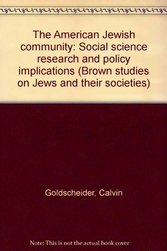 The American Jewish community: Social science research and policy implications (Brown studies on Jews and their societies) (9781555400828) by Goldscheider, Calvin