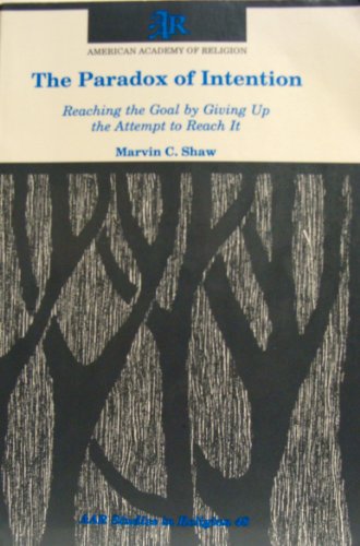 Stock image for The Paradox of Intention : Reaching the Goal by Giving up the Attempt to Reach It for sale by Better World Books: West