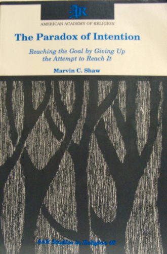 9781555401092: The Paradox of Intention: Reaching the Goal by Giving Up the Attempt to Reach It (Aar Studies in Religion)