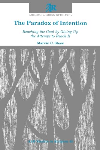 9781555401108: The Paradox of Intention: Reaching the Goal by Giving Up the Attempt to Reach It (Studies in Religion/American Academy of Religion)
