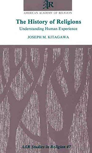 The history of religions: Understanding human experience (Studies in religion / American Academy of Religion) (9781555401276) by Kitagawa, Joseph Mitsuo