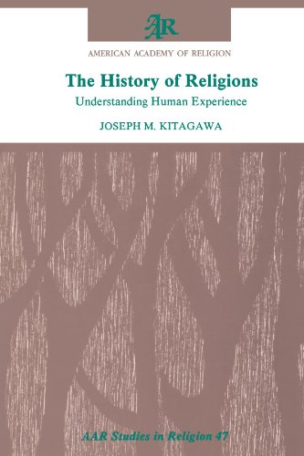 The History of Religions: Understanding Human Experience (AAR Studies in Religion, 47)