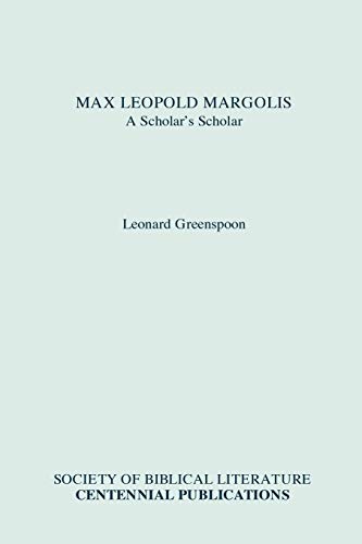 Stock image for Max Leopold Margolis: A Scholar's Scholar (Biblical Scholarship in North America) for sale by Redux Books