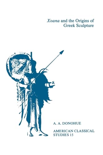 Imagen de archivo de Xoana and the Origins Of Greek Sculpture (American Philological Association American Classical Studies Series) a la venta por Ergodebooks