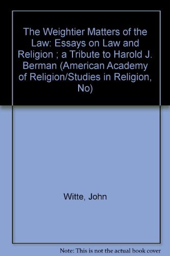 Stock image for The Weightier Matters of the Law: Essays on Law and Religion : A Tributer to Harold J. Berman (American Academy of Religion/Studies in Religion, No) for sale by Ergodebooks