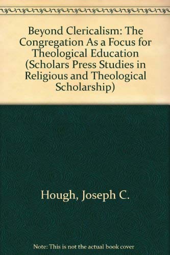 Beispielbild fr Beyond Clericalism: The Congregation As a Focus for Theological Education (Scholars Press Studies in Religious and Theological Scholarship) zum Verkauf von HPB Inc.