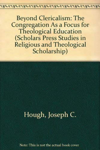 Imagen de archivo de Beyond Clericalism: The Congregation As a Focus for Theological Education (Scholars Press Studies in Religious and Theological Scholarship) a la venta por HPB Inc.