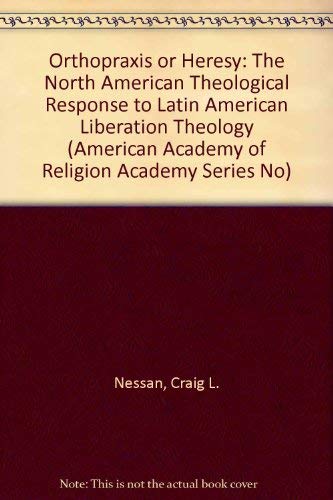 Orthopraxis or Heresy: The North American Theological Response to Latin American Liberation Theology