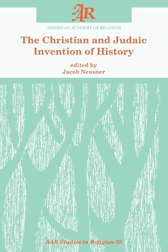 Beispielbild fr The Christian and Judaic Invention of History (AAR Studies in Religion, 55) zum Verkauf von Atticus Books