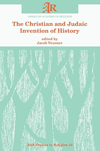 9781555403218: The Christian and Judaic Invention of History: 55 (AAR Studies in Religion)