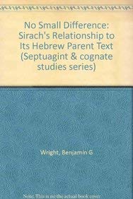 Stock image for No Small Difference: Sirach's Relationship to Its Hebrew Parent Text [Society of Biblical Literature Septuagint and Cognate Studies Series 26] for sale by Windows Booksellers