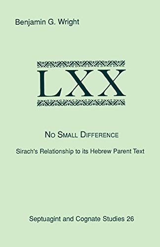 Stock image for No Small Difference: Sirach's Relationship to Its Hebrew Parent Text [Society of Biblical Literature Septuagint and Cognate Studies Series 26] for sale by Windows Booksellers
