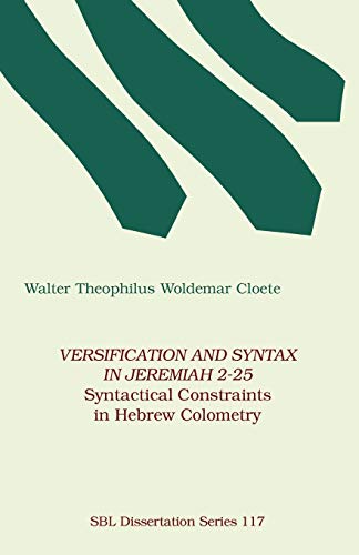 Beispielbild fr Versification and Syntax in Jeremiah 2-25: Syntactical Constraints in Hebrew Colometry [SBL, Dissertation Series] zum Verkauf von Windows Booksellers