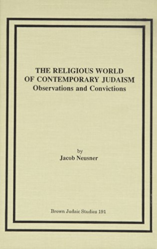 THE RELIGIOUS WORLD OF CONTEMPORARY JUDAISM Observations and Convictions