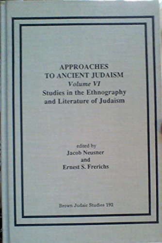 9781555404116: Approaches to Ancient Judaism: Studies in the Ethnography and Literature of Judaism v. 6: Studies in the Ethnography and Literature in Judaism: Vol 6 (Neusner Titles in Brown Judaic Studies): VOLUME 6