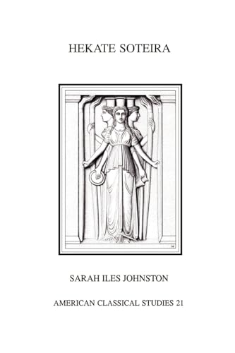 Hekate Soteira: A Study of Hekate's Roles in the Chaldean Oracles and Related Literature (Society for Classical Studies American Classical Studies) (9781555404277) by Johnston, Sarah Iles