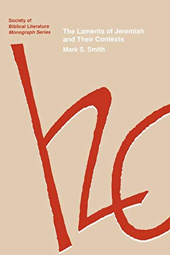 The Laments of Jeremiah and Their Contexts (Society of Biblical Literature Monograph Series; 42) (9781555404611) by Smith, Skirball Professor Of Bible And Ancient Near Eastern Studies Mark S