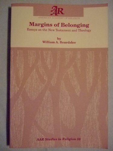 Margins of Belonging: Essays on the New Testament and Theology (American Academy of Religion/Studies in Religion No. 58) (9781555404697) by Beardslee, William A.