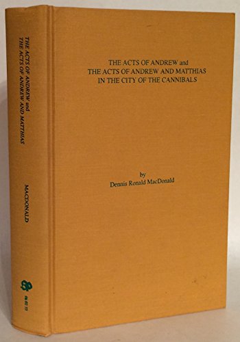 9781555404925: The Acts of Andrew and the Acts of Andrew and Matthias in the City of the Cannibals (TEXTS AND TRANSLATIONS (SOCIETY OF BIBLICAL LITERATURE))