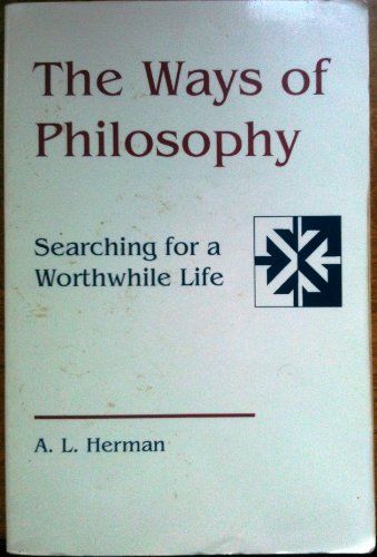 The Ways of Philosophy: Searching for a Worthwhile Life (Scholars Press Studies in the Humanities) (9781555405168) by Herman, A L.