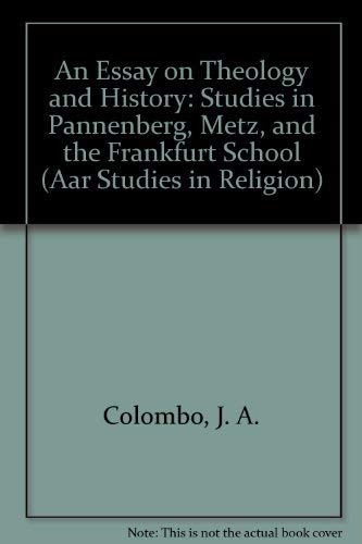 9781555405403: An Essay on Theology and History: Studies in Pannenberg, Metz, and the Frankfurt School (Aar Studies in Religion)