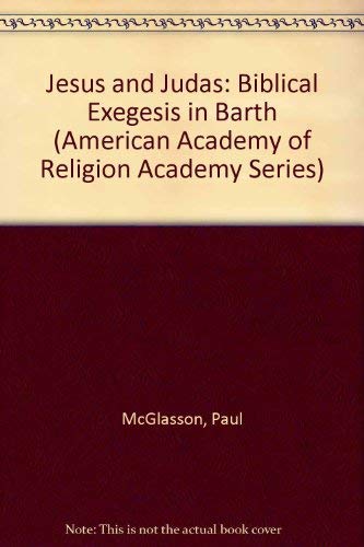9781555405670: Jesus and Judas: Biblical Exegesis in Barth (American Academy of Religion Academy Series)