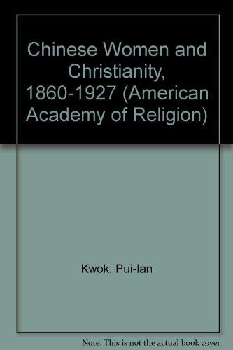 Chinese Women and Christianity, 1860-1927 (American Academy of Religion Academy Series) (9781555406691) by Kwok, Pui-Lan