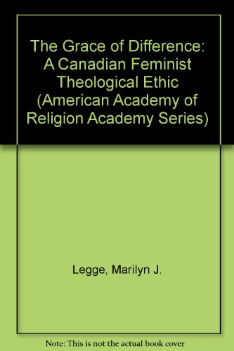 Beispielbild fr The Grace of Difference: A Canadian Feminist Theological Ethic (American Academy of Religion Academy Series) zum Verkauf von Irish Booksellers