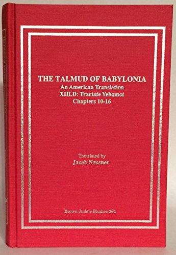 The Talmud of Babylonia: An American Translation, Vol. 13 - Tractate Yebamot, Part D: Chapters 10-16 (9781555407452) by Neusner, Jacob