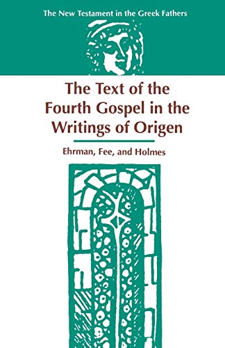 The Text of the Fourth Gospel in the Writings of Origen: 001 (New Testament in the Greek Fathers) (English and Ancient Greek Edition) (9781555407896) by Ehrman, James A Gray Professor Of Religious Studies Bart D; Fee, Dr Gordon D; Holmes, Michael W