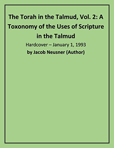 The Torah in the Talmud, Vol. 2: A Toxonomy of the Uses of Scripture in the Talmud (Volume 1) (9781555408282) by Neusner, Jacob