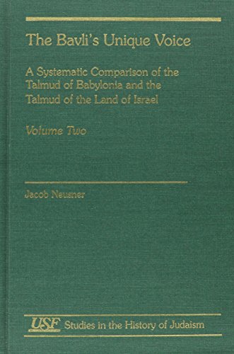 The Bavli's Unique Voice: A Systematic Comparison of the Talmud of Babylonia and the Talmud of the Land of Israel (Volume II) (Studies in the History of Judaism, Volume II) (9781555408350) by Neusner, Jacob