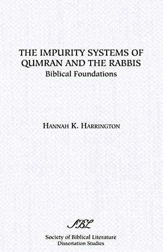 The Impurity Systems of Qumran and the Rabbis: Biblical Foundations (Dissertation (Paperback)) - Harrington, Hannah K.
