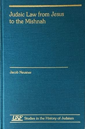 Judaic Law from Jesus to the Mishnah: A Systematic reply to Professor E. P. Sanders (Studies in the History of Judaism) (9781555408732) by Neusner, Jacob