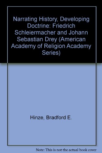 Stock image for Narrating History, Developing Doctrine: Friedrich Schleiermacher and Johann Sebastian Drey (American Academy of Religion Academy Series) for sale by HPB-Red