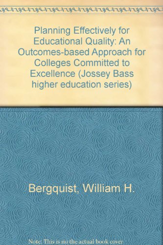 Imagen de archivo de Planning Effectively for Educational Quality: An Outcomes-Based Approach for Colleges Committed to Excellence (Jossey Bass Higher & Adult Education Series) a la venta por HPB-Red
