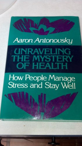 Beispielbild fr Unraveling the Mystery of Health: How People Manage Stress and Stay Well (JOSSEY BASS SOCIAL AND BEHAVIORAL SCIENCE SERIES) zum Verkauf von Byrd Books