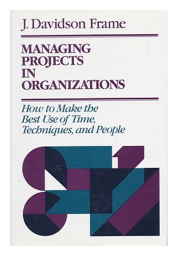 Beispielbild fr Managing Projects in Organizations: How to Make the Best Use of Time, Techniques, and People (Jossey-Bass Management Series) zum Verkauf von Wonder Book